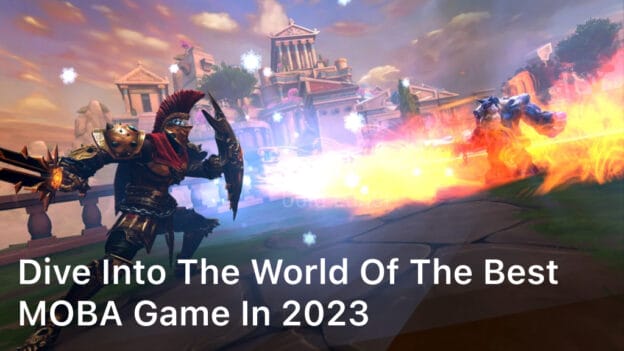 Dive into the World of the Best MOBA Game in 2023